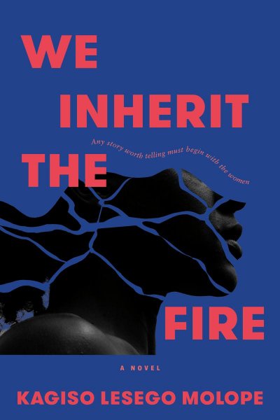 We Inherit the Fire by Kagiso Lesego Molope Book Cover