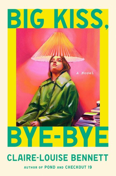 Big Kiss Bye Bye by Claire Louise Bennett Book Cover